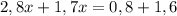 2,8x+1,7x=0,8+1,6