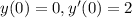 y(0) = 0,y'(0) = 2