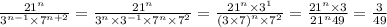 \frac{ {21}^{n} }{ {3}^{n - 1} \times {7}^{n + 2}} = \frac{ {21}^{n} }{ {3}^{n} \times {3}^{ - 1} \times {7}^{n} \times {7}^{2} } = \frac{ {21}^{n} \times {3}^{1} }{ {(3 \times 7)}^{n} \times {7}^{2} } = \frac{ {21}^{n} \times 3}{ {21}^{n}49} = \frac{3}{49}