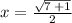 x = \frac{ \sqrt{7 \: + 1} }{2}