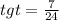 tgt = \frac{7}{24} \\