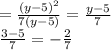 = \frac{(y-5)^{2} }{7(y-5)}=\frac{y-5}{7}\\\frac{3-5}{7}=-\frac{2}{7}