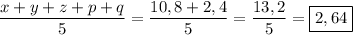 \dfrac{x+y+z+p+q}{5}=\dfrac{10,8+2,4}{5}=\dfrac{13,2}{5}=\boxed{2,64}