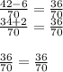 \frac{42-6}{70}=\frac{36}{70}\\\frac{34+2}{70}=\frac{36}{70}\\ \\\frac{36}{70}=\frac{36}{70}\\