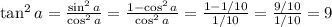 \tan^2 a = \frac{\sin^2 a}{\cos^2 a}=\frac{1-\cos^2 a}{\cos^2 a}=\frac{1-1/10}{1/10}=\frac{9/10}{1/10}=9