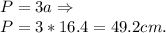 P = 3a \Rightarrow\\P = 3*16.4 = 49.2cm.