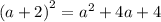 (a + 2 {)}^{2} = {a}^{2} + 4a + 4