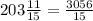 203\frac{11}{15} = \frac{3056}{15}