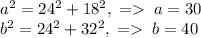 a^2=24^2+18^2,\;=\;a=30\\b^2=24^2+32^2,\;=\;b=40