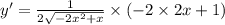 y' = \frac{1}{2 \sqrt{ - 2x {}^{2} + x } } \times ( - 2 \times 2x + 1)