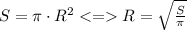 S = \pi\cdot{R}^2 < = R = \sqrt{ \frac{S}{ \pi} } \\