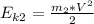 E_{k2} =\frac{m_{2} *V^{2} }{2}