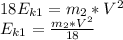 18E_{k1} =m_{2} *V^{2}\\E_{k1} =\frac{m_{2} *V^{2}}{18}