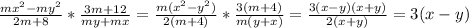 \frac{mx^2-my^2}{2m+8}*\frac{3m+12}{my+mx}=\frac{m(x^2-y^2)}{2(m+4)}*\frac{3(m+4)}{m(y+x)}=\frac{3(x-y)(x+y)}{2(x+y)}=3(x-y)