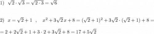 1)\ \ \sqrt{2}\cdot \sqrt{3}=\sqrt{2\cdot 3}=\sqrt6\\\\\\2)\ \ x=\sqrt2+1\ \ ,\ \ \ x^2+3\sqrt2\, x+8=(\sqrt2+1)^2+3\sqrt2\cdot (\sqrt2+1)+8=\\\\=2+2\sqrt2+1+3\cdot 2+3\sqrt2+8=17+5\sqrt2