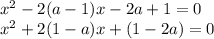 x^2-2 (a-1)x-2a+1=0 \\ x^2 + 2 (1 - a)x + (1-2a)=0 \\