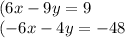 (6x - 9y = 9 \\ ( - 6x - 4y = - 48