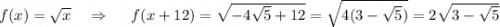 f(x)=\sqrt{x}\ \ \ \Rightarrow \ \ \ \ f(x+12)=\sqrt{-4\sqrt5+12}=\sqrt{4(3-\sqrt5)}=2\sqrt{3-\sqrt5}