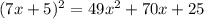 (7x + 5) {}^{2} = 49x {}^{2} + 70x + 25