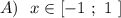 A)\ \ x\in [-1\ ;\ 1\ ]