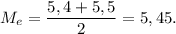 M_{e} = \dfrac{5,4 + 5,5}{2}=5,45.