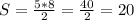 S = \frac{5*8}{2} = \frac{40}{2} =20