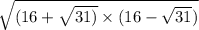 \sqrt{(16 + \sqrt{31)} \times (16 - \sqrt{31} )}