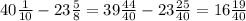 40 \frac{1}{10} - 23\frac{5}{8} = 39 \frac{44}{40} - 23 \frac{25}{40} = 16 \frac{19}{40}