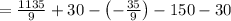 =\frac{1135}{9}+30-\left(-\frac{35}{9}\right)-150-30