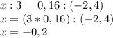 x:3 =0,16:(-2,4)\\x=(3*0,16):(-2,4)\\x=-0,2