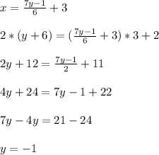 x= \frac{7y-1}{6} +3\\\\2*(y+6)=(\frac{7y-1}{6} +3)*3+2\\\\2y+12= \frac{7y-1}{2}+11\\\\4y+24=7y-1+22\\\\7y-4y=21-24\\\\y=-1