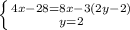 \left \{ {{4x-28=8x-3(2y-2)} \atop {y=2}} \right.