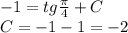 - 1 = tg \frac{\pi}{4} + C \\ C= - 1 - 1 = - 2