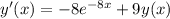 y'(x) = - 8 {e}^{ - 8x} + 9y(x)