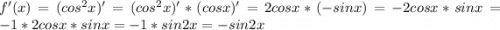 f'(x) = (cos^{2}x)' = (cos^{2}x)'*(cosx)' = 2cosx*(-sinx)=-2cosx*sinx=-1*2cosx*sinx=-1*sin2x=-sin2x