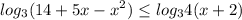 \displaystyle log_3(14+5x-x^2)\leq log_34(x+2)