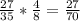 \frac{27}{35} *\frac{4}{8} =\frac{27}{70}