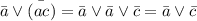 \bar a \vee \bar{(ac)}=\bar a \vee\bar a \vee\bar c =\bar a \vee\bar c