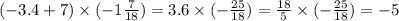 ( - 3.4 + 7) \times ( - 1 \frac{7}{18} ) = 3.6 \times ( - \frac{25}{18} ) = \frac{18}{5} \times ( - \frac{25}{18}) = - 5