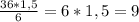 \frac{36*1,5}{6} =6*1,5=9