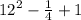 {12}^{2} - \frac{1}{4} + 1