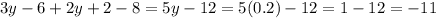 3y - 6 + 2y + 2 - 8 = 5y -1 2 = 5(0.2) - 12 = 1 - 12 = - 11