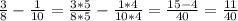 \frac{3}{8} -\frac{1}{10} = \frac{3*5}{8*5} -\frac{1*4}{10*4} = \frac{15-4}{40} = \frac{11}{40}