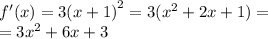 f'(x) = 3 {(x + 1)}^{2} = 3 ({x}^{2} + 2x + 1) = \\ = 3 {x}^{2} + 6x + 3