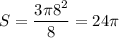 \displaystyle S= \frac{3\pi 8^2}{8} =24\pi