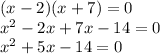 (x-2)(x+7) = 0\\x^2-2x+7x-14=0\\x^2+5x-14=0