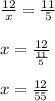 \frac{12}{x} =\frac{11}{5} \\\\ x=\frac{12}{\frac{11}{5} } \\\\x=\frac{12}{55}