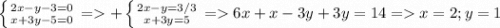 \left \{ {{2x-y-3=0} \atop {x+3y-5=0}} \right. =+\left \{ {{2x-y=3/3} \atop {x+3y=5}} \right. =6x+x-3y+3y=14 =x=2;y=1