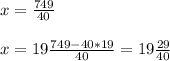 x=\frac{749}{40}\\\\x=19\frac{749-40*19}{40}=19\frac{29}{40}