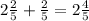 2\frac{2}{5} + \frac{2}{5} = 2\frac{4}{5}